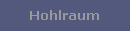 Hohlraum