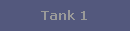 Tank 1