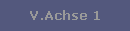 V.Achse 1